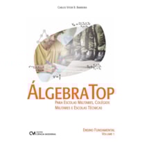 ÁLGEBRA TOP PARA ESCOLAS MILITARES, COLÉGIOS MILITARES E ESCOLAS TÉCNICAS (ENSINO FUNDAMENTAL - VOLUME 1)