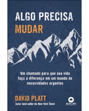 Algo Precisa Mudar: Um Chamado Para Que Sua Vida Faça a Diferença Em Um Mundo de Necessidades Urgentes