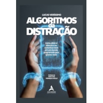Algoritmos da Distração: Como obter a atenção e se comunicar bem em um mundo programado para ignorar você