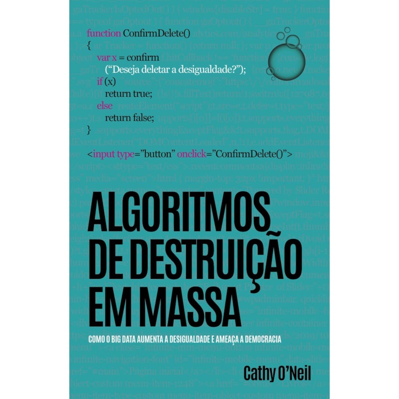 ALGORITMOS DE DESTRUIÇÃO EM MASSA: COMO O BIG DATA AUMENTA A DESIGUALDADE E AMEAÇA A DEMOCRACIA
