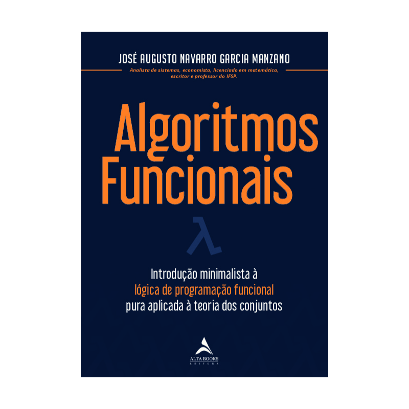 Algoritmos funcionais: introdução minimalista à lógica de programação funcional pura aplicada à teoria dos conjuntos