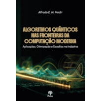 ALGORITMOS QUÂNTICOS NAS FRONTEIRAS DA COMPUTAÇÃO MODERNA: APLICAÇÕES, OTIMIZAÇÃO E DESAFIOS NA INDÚSTRIA