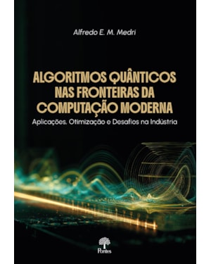 ALGORITMOS QUÂNTICOS NAS FRONTEIRAS DA COMPUTAÇÃO MODERNA: APLICAÇÕES, OTIMIZAÇÃO E DESAFIOS NA INDÚSTRIA