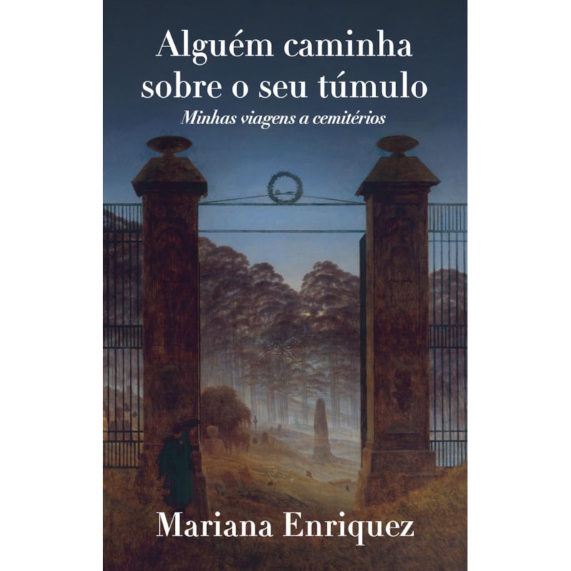 ALGUÉM CAMINHA SOBRE O SEU TÚMULO: MINHAS VIAGENS A CEMITÉRIOS