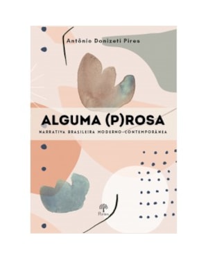 ALGUMA (P)ROSA: NARRATIVA BRASILEIRA MODERNO-CONTEMPORÂNEA