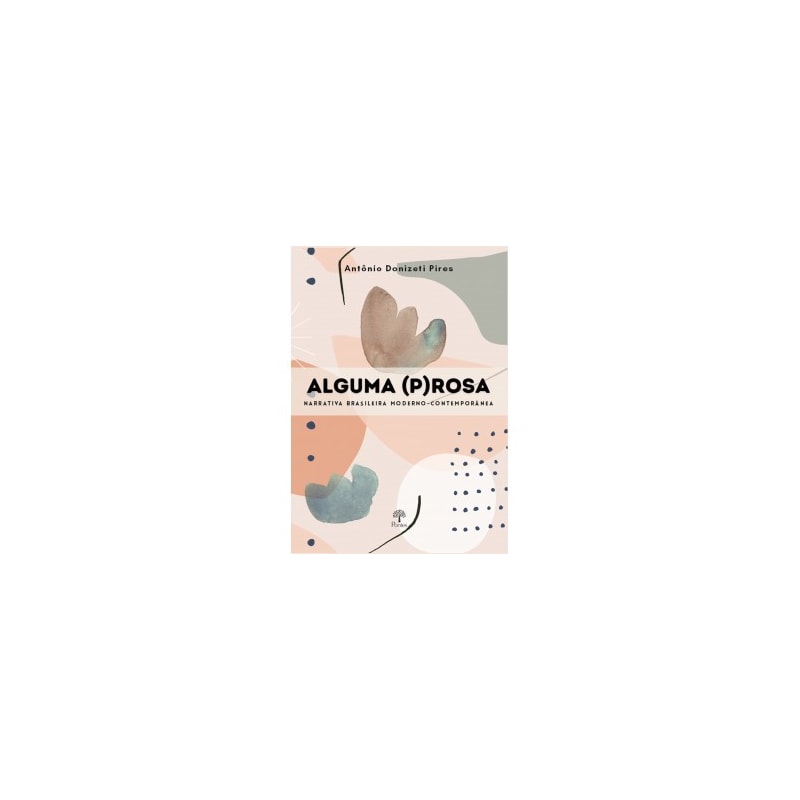 ALGUMA (P)ROSA: NARRATIVA BRASILEIRA MODERNO-CONTEMPORÂNEA