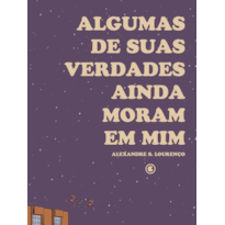ALGUMAS DE SUAS VERDADES AINDA MORAM EM MIM