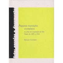 ALGUMAS EXPOSICOES EXEMPLARES - AS SALAS DE EXPOSICAO NA SAO PAULO DE 1905 - 1