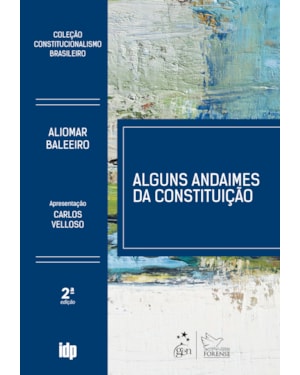 ALGUNS ANDAIMES DA CONSTITUIÇÃO - COLEÇÃO CONSTITUCIONALISMO BRASILEIRO - 2ª EDIÇÃO 2019