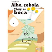 ALHO, CEBOLA E BEIJO NA BOCA