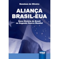 ALIANÇA BRASIL-EUA - NOVA HISTÓRIA DO BRASIL NA SEGUNDA GUERRA MUNDIAL