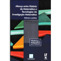 ALIANÇA ENTRE HISTÓRIA DA MATEMÁTICA E TECNOLOGIAS VIA INVESTIGAÇÃO MATEMÁTICA: REFLEXÕES E PRÁTICAS