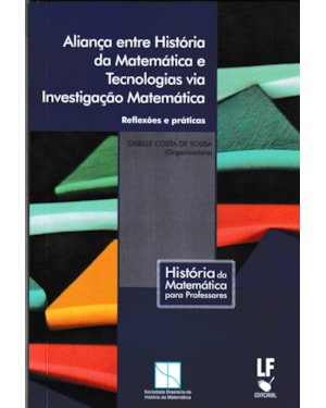 ALIANÇA ENTRE HISTÓRIA DA MATEMÁTICA E TECNOLOGIAS VIA INVESTIGAÇÃO MATEMÁTICA: REFLEXÕES E PRÁTICAS