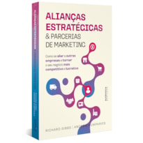 Alianças estratégicas & parcerias de marketing: Como se aliar a outras empresas e tornar o seu negócio mais competitivo e lucrativo