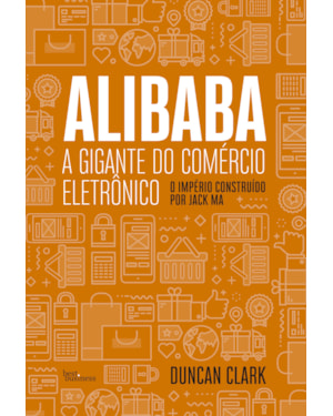 ALIBABA, A GIGANTE DO COMÉRCIO ELETRÔNICO: O IMPRÉRIO CONSTRUÍDO POR JACK MA