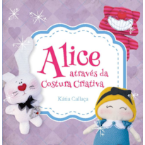 ALICE ATRAVÉS DA COSTURA CRIATIVA