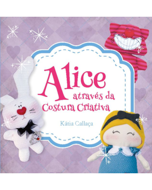 ALICE ATRAVÉS DA COSTURA CRIATIVA