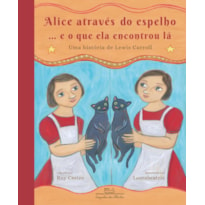 ALICE ATRAVÉS DO ESPELHO... E O QUE ELA ENCONTROU LÁ: UMA HISTÓRIA DE LEWIS CARROLL