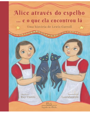 ALICE ATRAVÉS DO ESPELHO... E O QUE ELA ENCONTROU LÁ: UMA HISTÓRIA DE LEWIS CARROLL