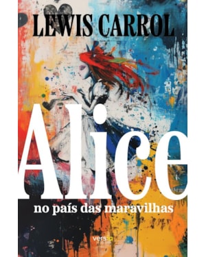 ALICE NO PAÍS DAS MARAVILHAS: TRADUÇÃO INTEGRAL DE MONTEIRO LOBATO