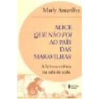 ALICE QUE NAO FOI AO PAIS DAS MARAVILHAS - A LEITURA CRITICA NA SALA DE AUL