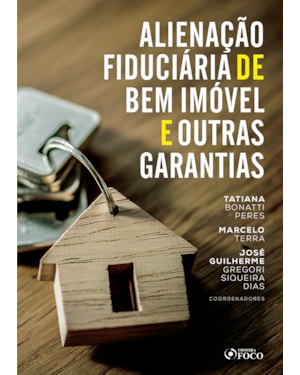 ALIENAÇÃO FIDUCIÁRIA DE BEM IMÓVEL E OUTRAS GARANTIAS - 1ª ED - 2020