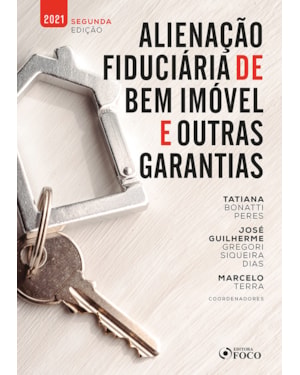 ALIENAÇÃO FIDUCIÁRIA DE BEM IMÓVEL E OUTRAS GARANTIAS - 2ª ED - 2021