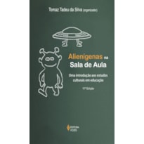 ALIENÍGENAS NA SALA DE AULA: UMA INTRODUÇÃO AOS ESTUDOS CULTURAIS EM EDUCAÇÃO