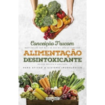 ALIMENTAÇÃO DESINTOXICANTE: PARA UMA VIDA LONGA, SAUDÁVEL E PLENA