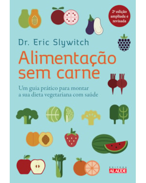 Alimentação sem carne: um guia prático para montar a sua dieta vegetariana com saúde