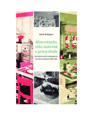 Alimentação, vida material e privacidade: uma história social de trabalhadores em São Paulo nas décadas de 1920 a 1960