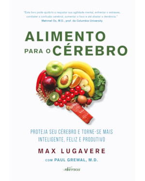 ALIMENTO PARA O CÉREBRO: PROTEJA SEU CÉREBRO E TORNE-SE MAIS INTELIGENTE, FELIZ E PRODUTIVO