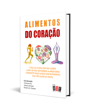 Alimentos do Coração: faça as pazes com seu corpo. livre-se dos distúrbios alimentares. conquiste mais saúde com nutrientes que vão além do prato.