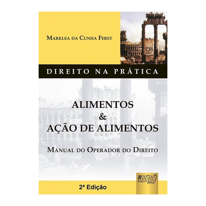 ALIMENTOS & AÇÃO DE ALIMENTOS - MANUAL DO OPERADOR DO DIREITO - DIREITO NA PRÁTICA