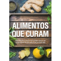 ALIMENTOS QUE CURAM: INGREDIENTES COMUNS NA COZINHA CAPAZES DE TRATAR DESDE DOR DE CABEÇA ATÉ PRESSÃO ALTA