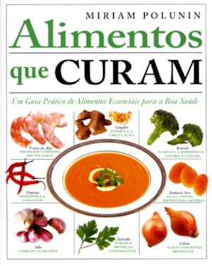 ALIMENTOS QUE CURAM : UM GUIA PRÁTICO DE ALIMENTOS