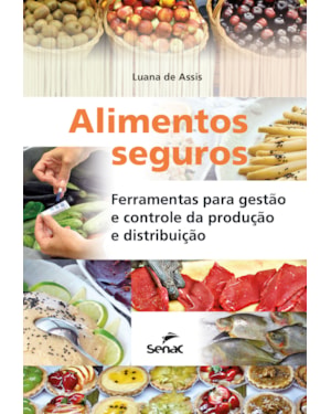 ALIMENTOS SEGUROS: FERRAMENTAS PARA GESTÃO E CONTROLE DA PRODUÇÃO E DISTRIBUIÇÃO