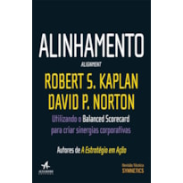 Alinhamento: utilizando o balanced scorecard para criar sinergias corporativas