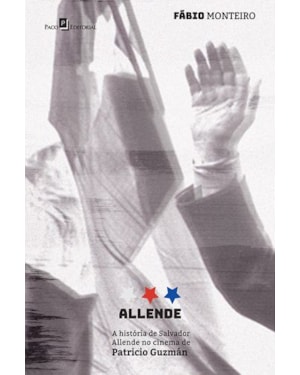Allende: a história de Salvador Allende no cinema de Patricio Guzmán
