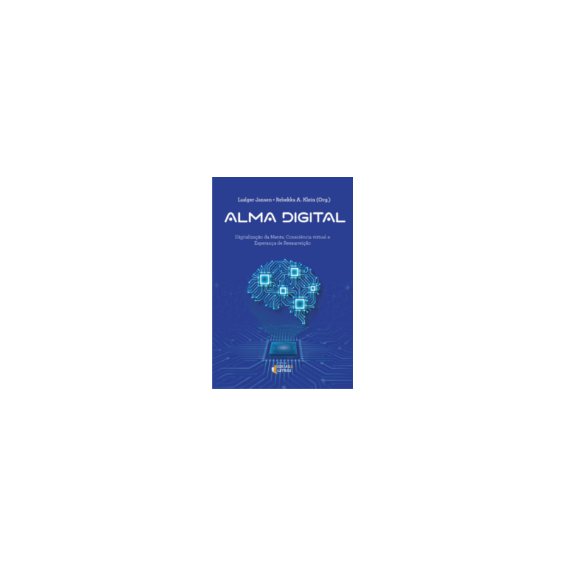 Alma digital: Digitalização da mente, consciência virtual e esperança de ressurreição