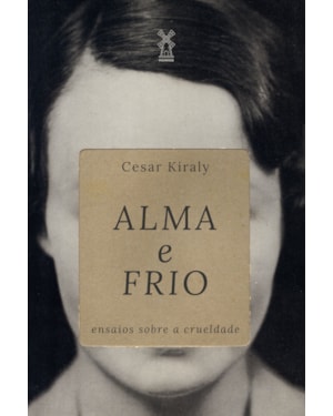 ALMA E FRIO: ENSAIOS SOBRE A CRUELDADE