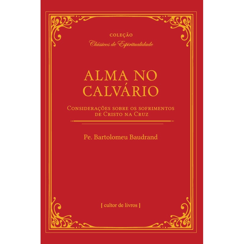 Alma no calvário - Considerações sobre os sofrimentos de Cristo na cruz
