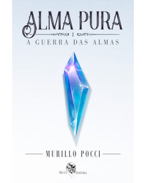 ALMA PURA - A GUERRA DAS ALMAS - VOL 1