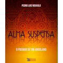 ALMA SUSPENSA E O POEMAR DE UM ANGOLANO