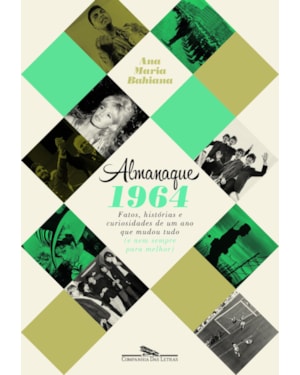Almanaque 1964: fatos, histórias e curiosidades de um ano que mudou tudo (e nem sempre para melhor)
