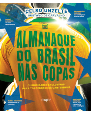 ALMANAQUE DO BRASIL NAS COPAS: CURIOSIDADES EXCLUSIVAS PARA TORCEDORES DE CARTEIRINHA