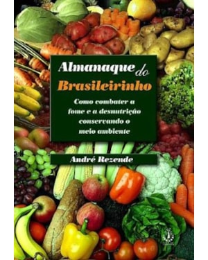 ALMANAQUE DO BRASILEIRINHO - COMO COMBATER A FOME E...