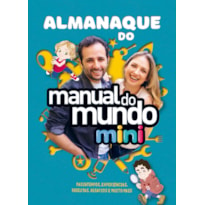 ALMANAQUE DO MANUAL DO MUNDO MINI: PASSATEMPOS, EXPERIÊNCIAS, RECEITAS, DESAFIOS E MUITO MAIS