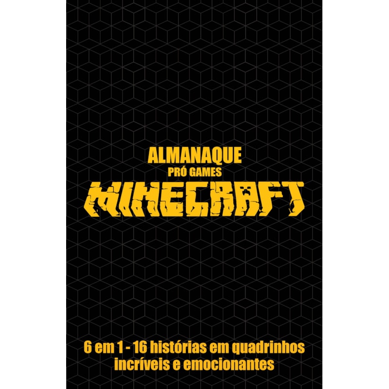 ALMANAQUE - PRÓ GAMES - MINECRAFT: 6 EM 1 - 16 HISTÓRIAS EM QUADRINHOS INCRÍVEIS E EMOCIONANTES