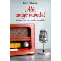 Alô, amigo ouvinte!: Minha vida nas ondas do rádio